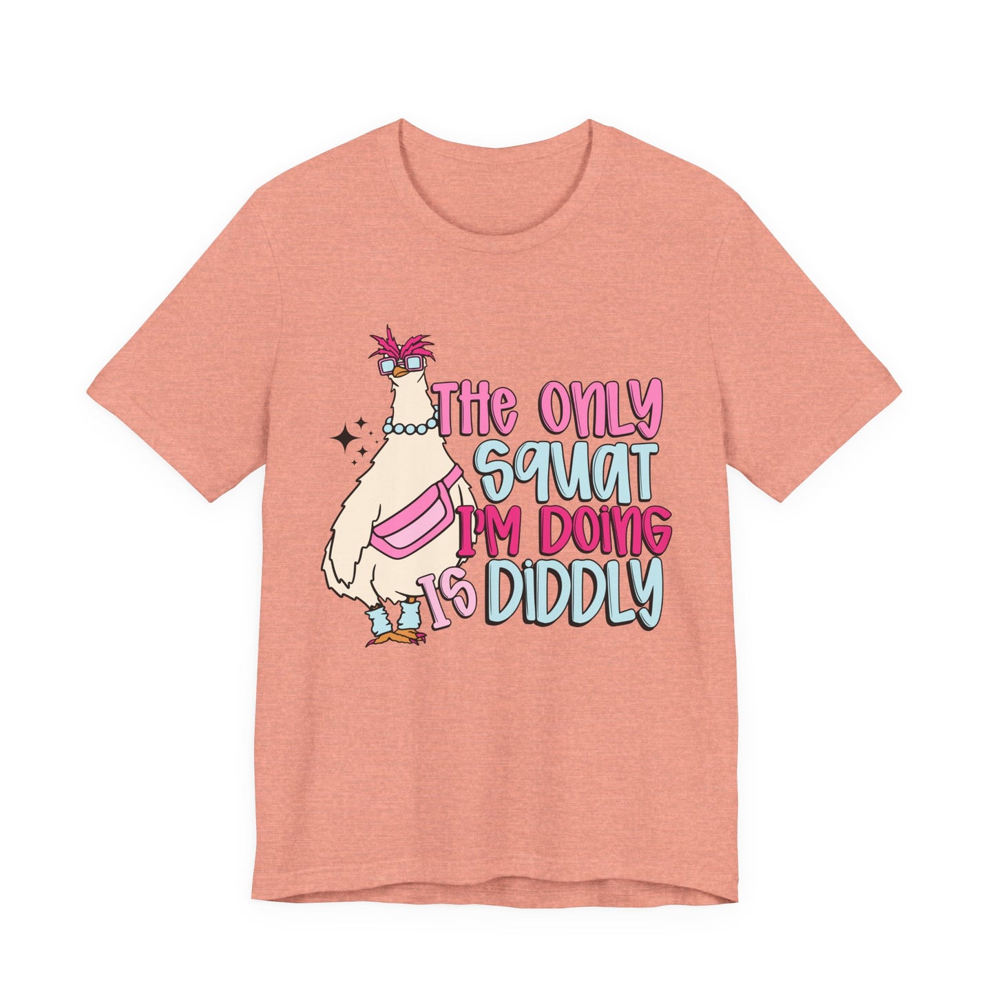 The Only Squat I’m Doing is Diddly