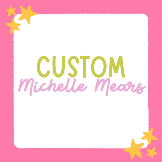 Custom for Michelle Mears (7/13)